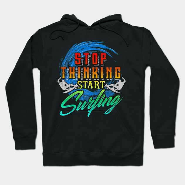 Stop Thinking Start Surfing Hoodie by VBleshka